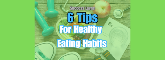 6 tips for creating healthy eating habits